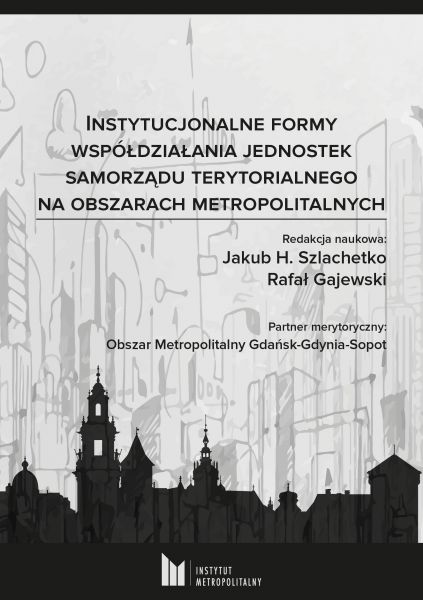 Instytucjonalne formy współdziałania jednostek samorządu terytorialnego na obszarach metropolitalnych