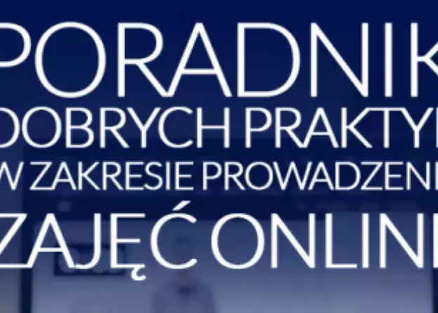 Poradnik dobrych praktyk w zakresie prowadzenia zajęć online