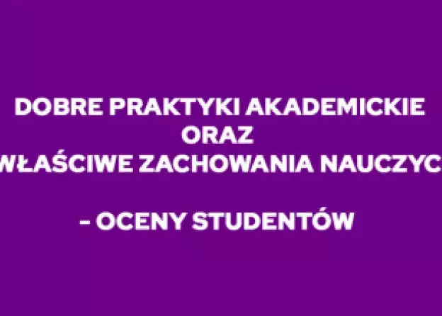 Dobre praktyki akademickie oraz niewłaściwe zachowania nauczycieli – oceny studentów