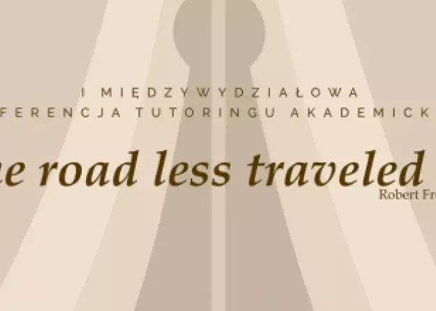 I Międzywydziałowa Konferencja Tutoringu Akademickiego "The road less traveled by"