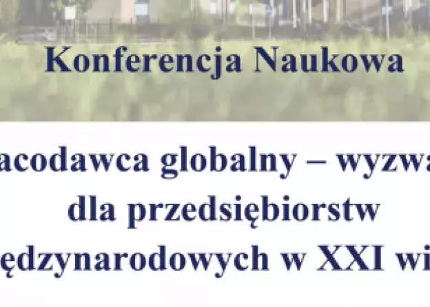 Konferencja: "Pracodawca globalny – wyzwania dla przedsiębiorstw międzynarodowych w XXI wieku…
