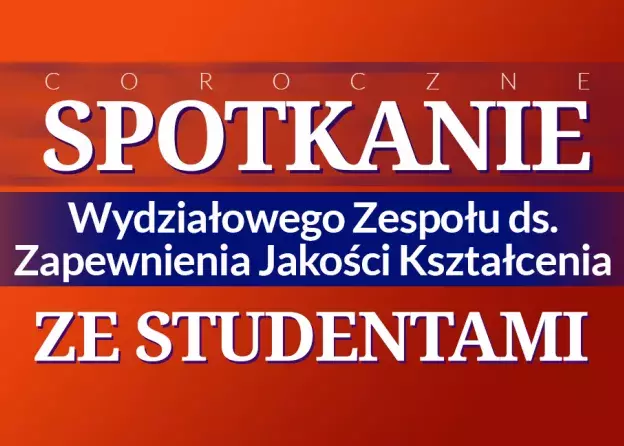 Coroczne spotkanie Wydziałowego Zespołu ds. Zapewnienia Jakości Kształcenia ze studentami