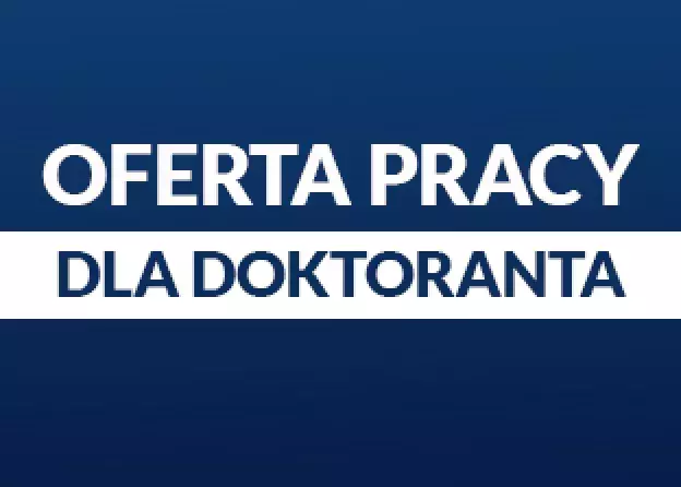 Oferta pracy na stanowisku doktorant w projekcie
