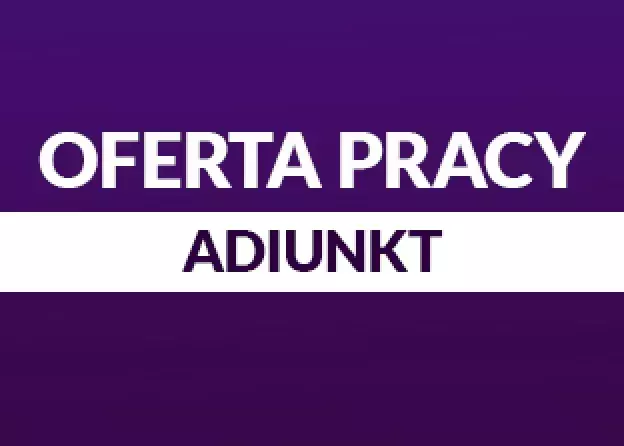 Oferta pracy na stanowisku adiunkt w projekcie