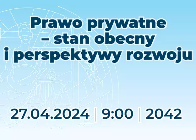 Naukowe Seminarium Studencko-Doktoranckie pt. Prawo prywatne - stan obecny i perspektywy rozwoju