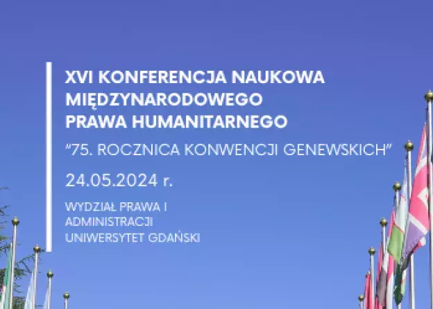 XVI Konferencja Naukowa Międzynarodowego Prawa Humanitarnego  „75. Rocznica Konwencji Genewskich”