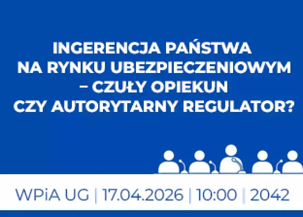 Konferencja: Ingerencja państwa na rynku ubezpieczeniowym – czuły opiekun czy autorytarny regulator?
