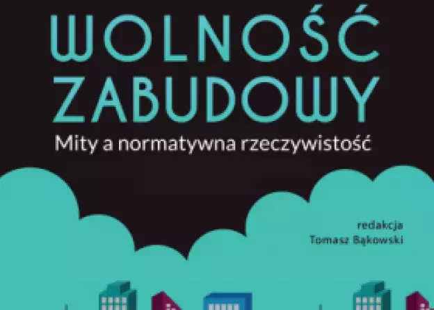 Wolność zabudowy. Mity a normatywna rzeczywistość
