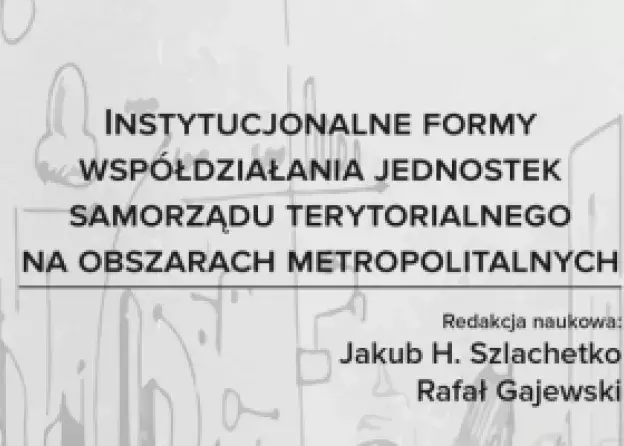 Instytucjonalne formy współdziałania jednostek samorządu terytorialnego na obszarach…