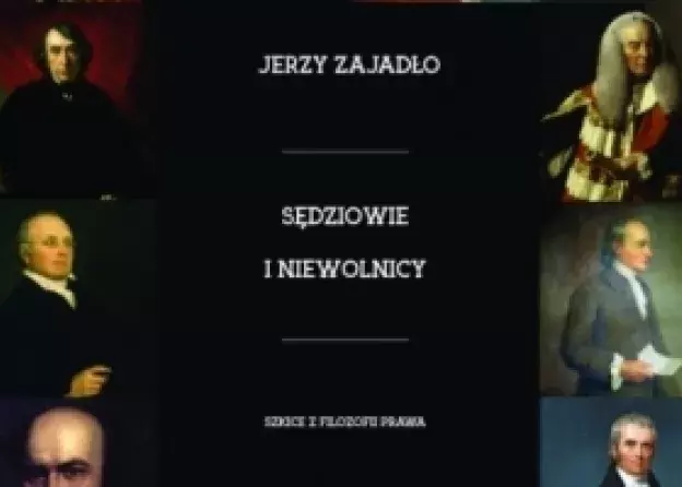Książka "Sędziowie i niewolnicy. Szkice z filozofii prawa" autorstwa prof. Jerzego Zajadło