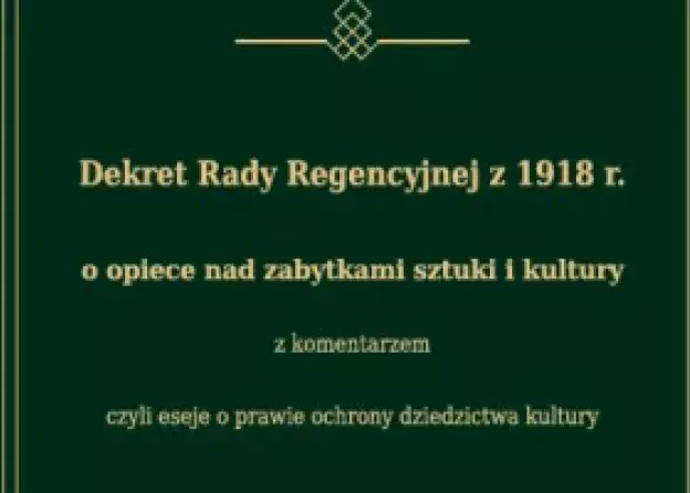 Nowa książka: Dekret Rady Regencyjnej z 1918 r. o opiece nad zabytkami sztuki i kultury