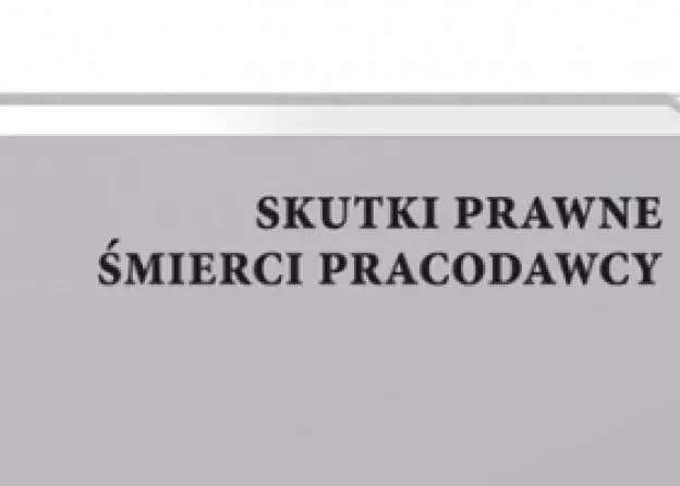 Monografia dr Marty Zbuckiej pt. "Skutki prawne śmierci pracodawcy".