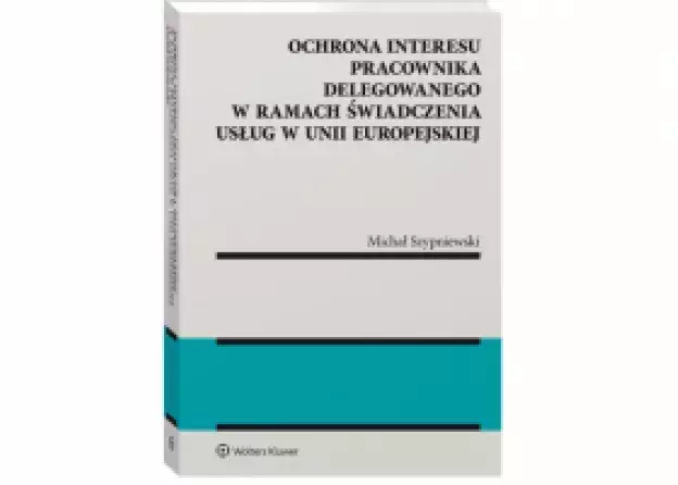 Monografia dr Michała Szypniewskiego "Ochrona interesu pracownika delegowanego w ramach…