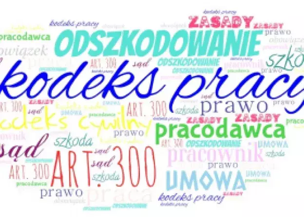 Odpowiedzialność odszkodowawcza w prawie pracy i art. 300 kp