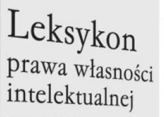 Leksykon prawa własności intelektualnej. 100 podstawowych pojęć” pod redakcją prof. UG, dra hab.…