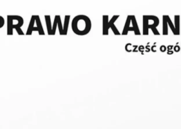 Najnowsze wydanie podręcznika "Prawo Karne. Część Ogólna"
